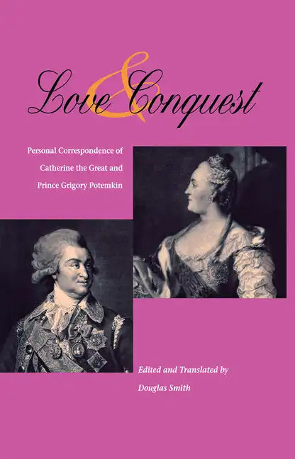 Love and Conquest: Personal Correspondence of Catherine the Great and Prince Grigory Potemkin - Paperback