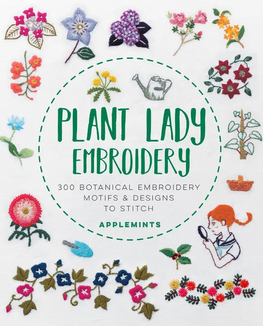 Plant Lady Embroidery: 300 Botanical Embroidery Motifs & Designs to Stitch - Paperback