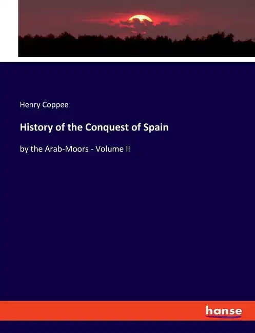 History of the Conquest of Spain: by the Arab-Moors - Volume II - Paperback