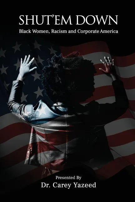 Shut'em Down: Black Women, Racism and Corporate America - Paperback