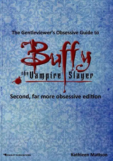The Gentleviewer's Obsessive Guide to Buffy the Vampire Slayer, Second Edition - Paperback
