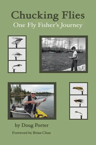 Chucking Flies: One Fly Fisher's Journey - Paperback