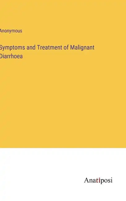 Symptoms and Treatment of Malignant Diarrhoea - Hardcover