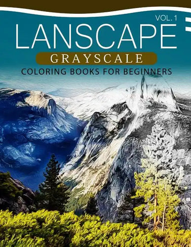 Landscapes GRAYSCALE Coloring Books for Beginners Volume 1: A Grayscale Fantasy Coloring Book: Beginner's Edition - Paperback