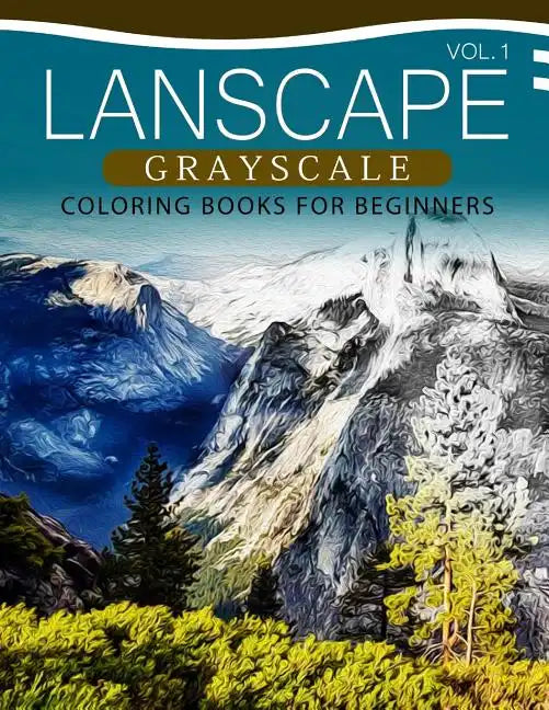 Landscapes GRAYSCALE Coloring Books for Beginners Volume 1: A Grayscale Fantasy Coloring Book: Beginner's Edition - Paperback