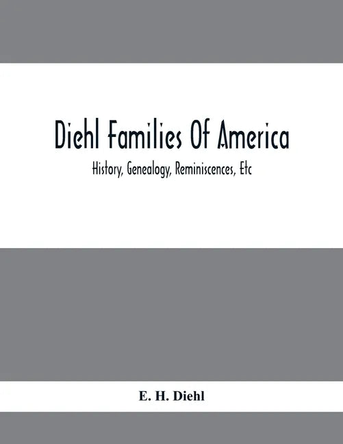 Diehl Families Of America; History, Genealogy, Reminiscences, Etc - Paperback