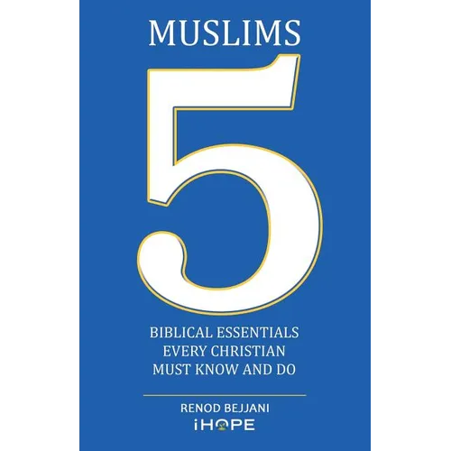 Muslims: 5 Biblical Essentials Every Christian Must Know and Do - Paperback