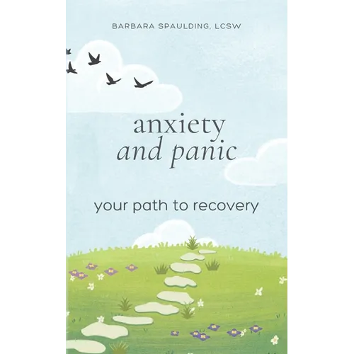 Anxiety and Panic: Your Path to Recovery - Paperback