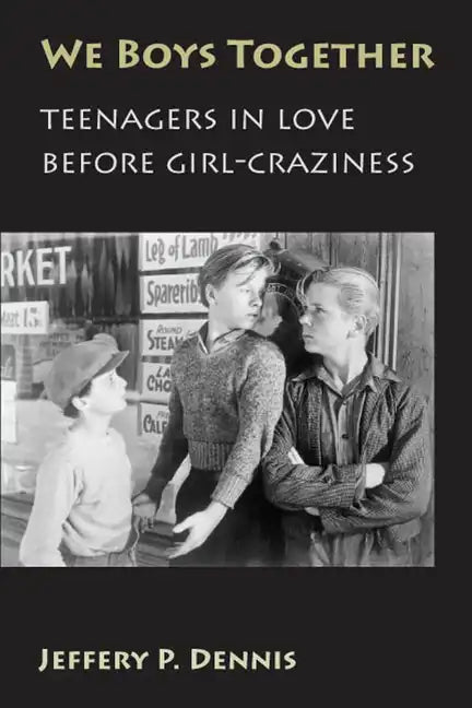 We Boys Together: Teenagers in Love Before Girl-Craziness - Paperback