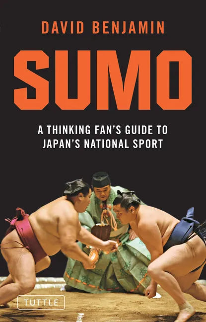 Sumo: A Thinking Fan's Guide to Japan's National Sport - Paperback