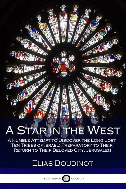 A Star in the West: A Humble Attempt to Discover the Long Lost Ten Tribes of Israel; Preparatory to Their Return to Their Beloved City, Jerusalem - Paperback