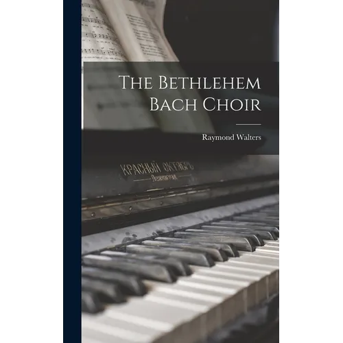 The Bethlehem Bach Choir - Hardcover