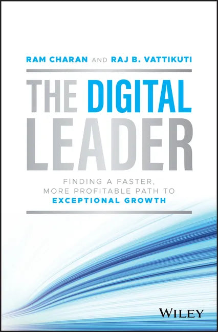 The Digital Leader: Finding a Faster, More Profitable Path to Exceptional Growth - Hardcover