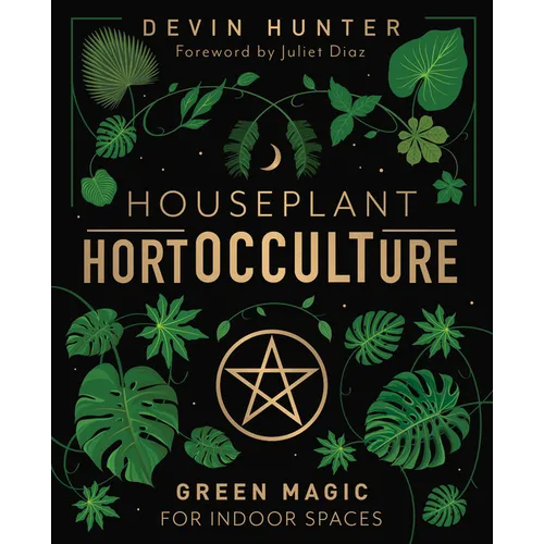 Houseplant Hortocculture: Green Magic for Indoor Spaces - Hardcover