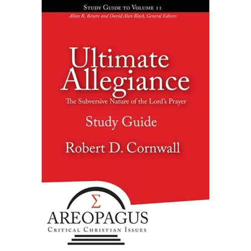 Ultimate Allegiance: The Subversive Nature of the Lord's Prayer - Paperback