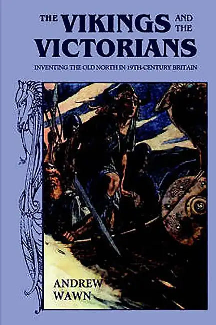 The Vikings and the Victorians: Inventing the Old North in Nineteenth-Century Britain - Paperback