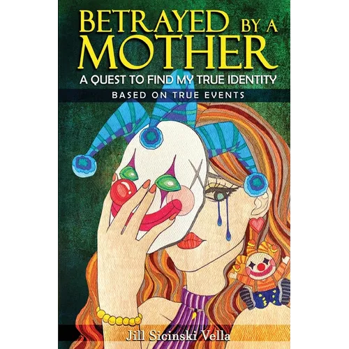 Betrayed By a Mother: A Quest To Find My True Identity - Paperback