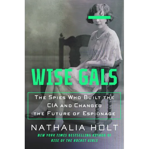 Wise Gals: The Spies Who Built the CIA and Changed the Future of Espionage - Paperback