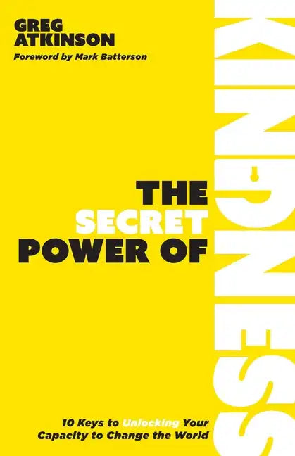 The Secret Power of Kindness: 10 Keys to Unlocking Your Capacity to Change the World - Paperback