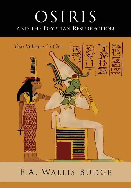 Osiris and the Egyptian Resurrection: Two Volumes Bound in One - Paperback