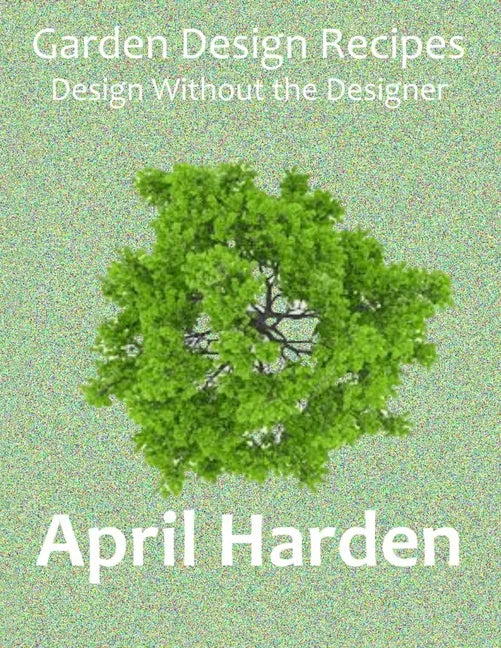 Garden Design Recipes: Design Without the Designer - Paperback