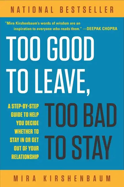 Too Good to Leave, Too Bad to Stay: A Step-By-Step Guide to Help You Decide Whether to Stay in or Get Out of Your Relationship - Paperback
