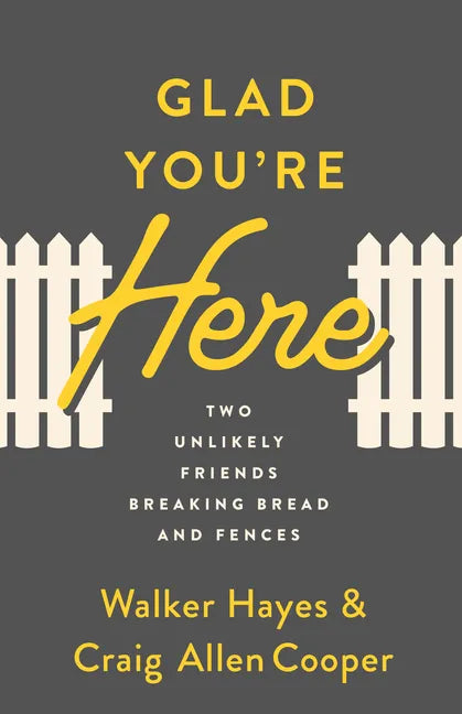 Glad You're Here: Two Unlikely Friends Breaking Bread and Fences - Paperback