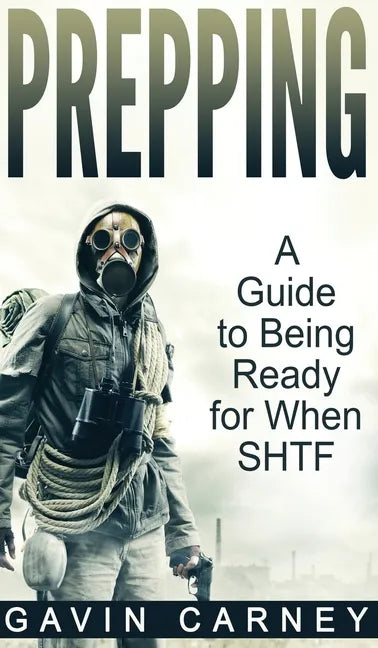 Prepping: A Guide to Being Ready for When SHTF - Hardcover