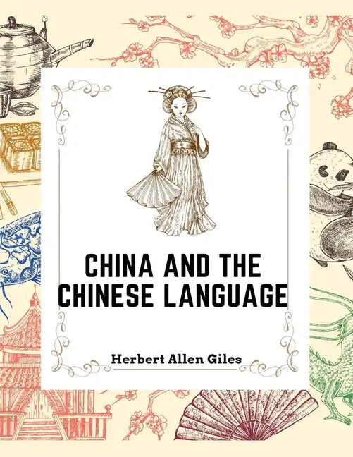 China and the Chinese Language: The Chinese Language, A Chinese Library, Taoism, China and Ancient - Paperback