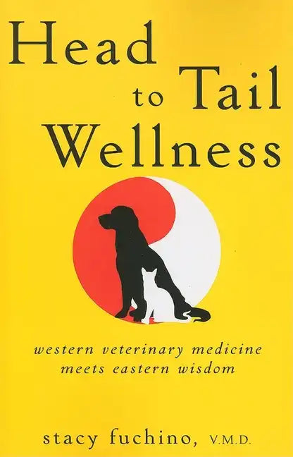 Head to Tail Wellness: Western Veterinary Medicine Meets Eastern Wisdom - Paperback