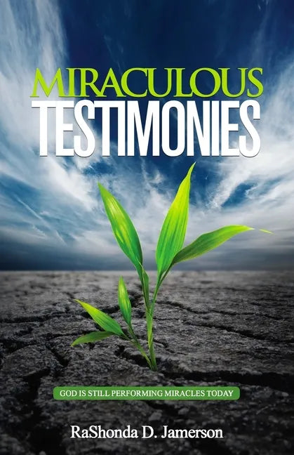 Miraculous Testimonies: God Is Still Performing Miracles Today - Paperback