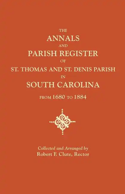Annals and Parish Register of St. Thomas and St. Denis Parish, in South Carolina, from 1680 to 1884 - Paperback