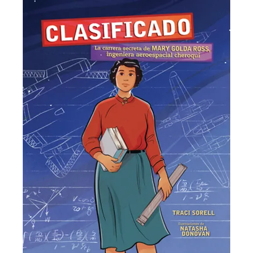 Clasificado (Classified): La Carrera Secreta de Mary Golda Ross, Ingeniera Aeroespacial Cheroqui (the Secret Career of Mary Golda Ross, Cherokee Aeros - Paperback