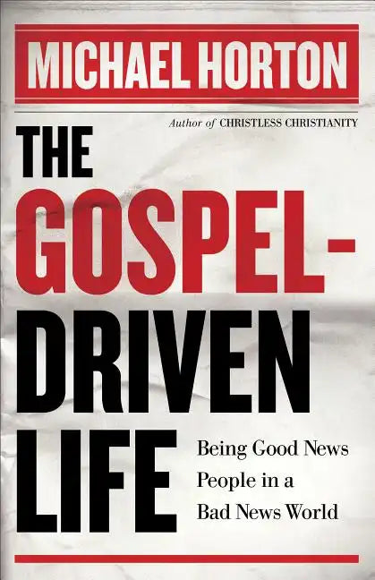 The Gospel-Driven Life: Being Good News People in a Bad News World - Paperback