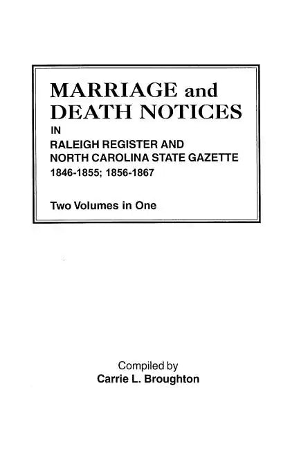 Marriage and Death Notices in Raleigh Register and North Carolina State Gazette, 1846-1855; 1856-1867. Two Volumes in One - Paperback