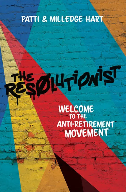 The Resolutionist: Welcome to the Anti-Retirement Movement - Paperback