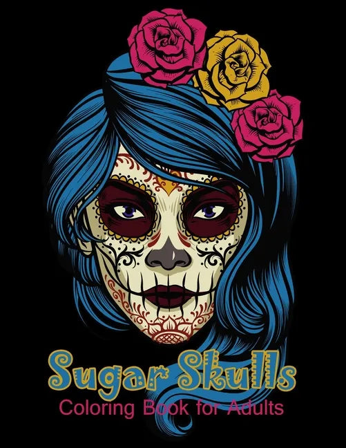 Sugar Skulls Coloring Book for Adults: 50 beautiful dia de los muertos designs - Day of the Dead large size 8.5x11'' - Paperback