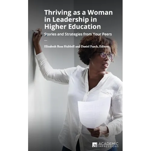 Thriving as a Woman in Leadership in Higher Education: Stories and Strategies from Your Peers - Paperback