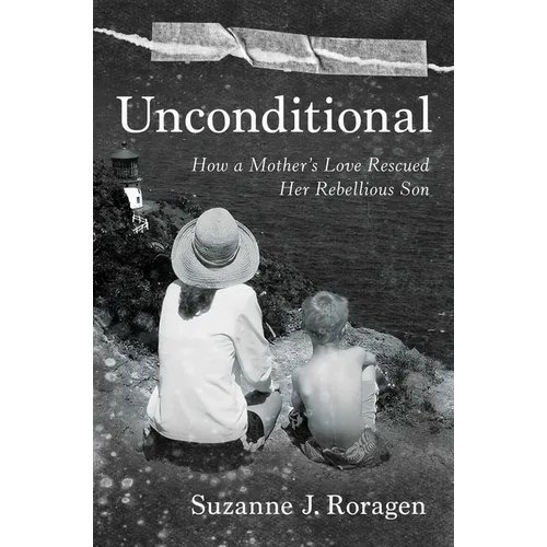 Unconditional: How a Mother's Love Rescued Her Rebellious Son - Hardcover