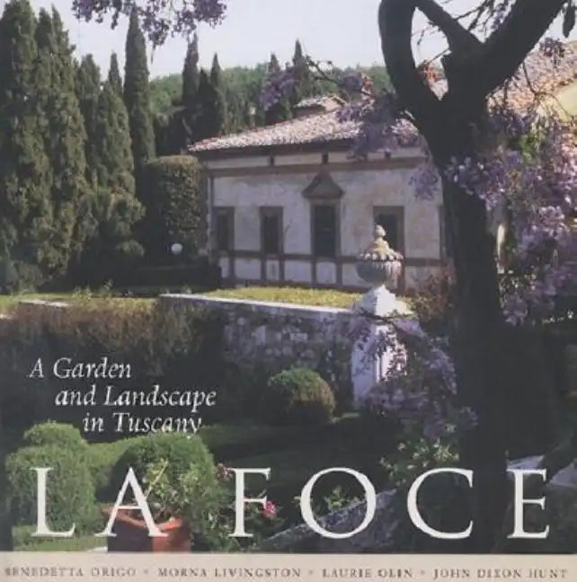 La Foce: A Garden and Landscape in Tuscany - Hardcover