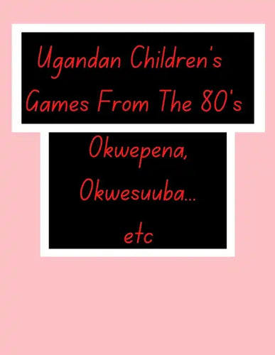 Ugandan Children's Games From The 80's.: African Children's Games. - Paperback