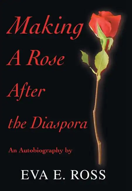 Making A Rose After the Diaspora: An Autobiography - Hardcover