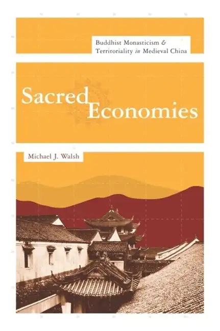 Sacred Economies: Buddhist Monasticism and Territoriality in Medieval China - Hardcover
