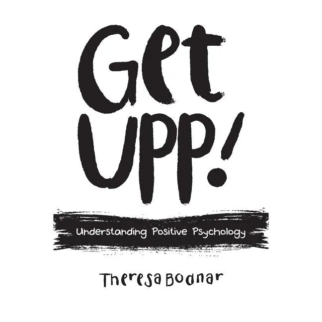 Get UPP!: Understanding Positive Psychology - Paperback