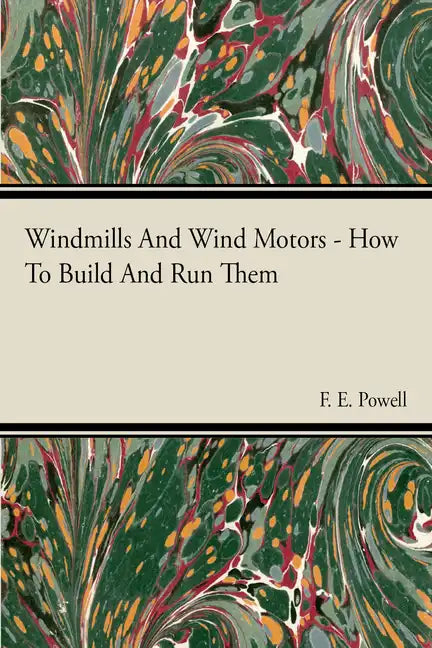 Windmills And Wind Motors - How To Build And Run Them - Paperback
