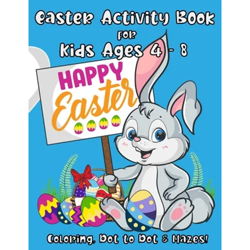 Easter Activity Book for Kids Ages 4 - 8: A Fun Kid Workbook with Easter Games For Learning: Coloring, Dot to Dot and Mazes! - Paperback