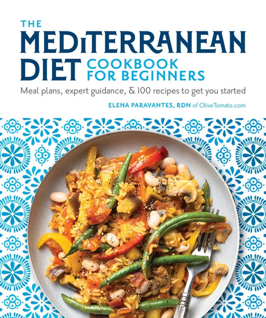 The Mediterranean Diet Cookbook for Beginners: Meal Plans, Expert Guidance, and 100 Recipes to Get You Started - Paperback