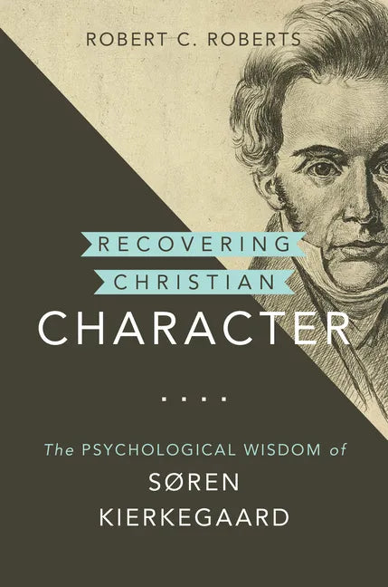 Recovering Christian Character: The Psychological Wisdom of Søren Kierkegaard - Hardcover