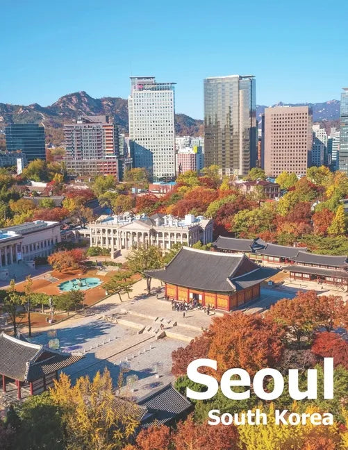 Seoul South Korea: Coffee Table Photography Travel Picture Book Album Of A City And Country In East Asia Large Size Photos Cover - Paperback