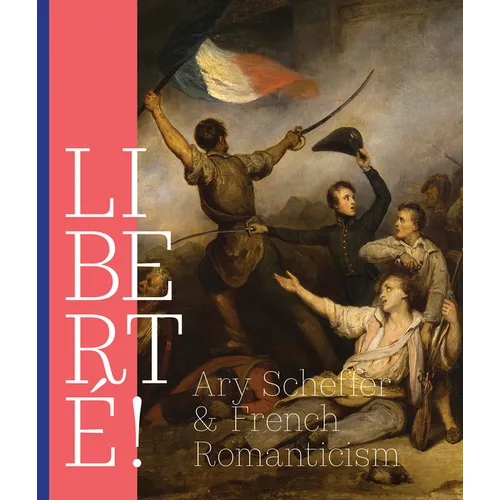 Liberté!: Ary Scheffer and French Romanticism - Paperback